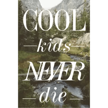 Cool kids never die