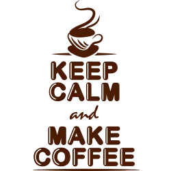 Keep Calm and make Coffee